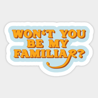 Won't You Be My Familiar? Sticker